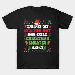 This is my its too hot for ugly christmas sweatshirt T-Shirt